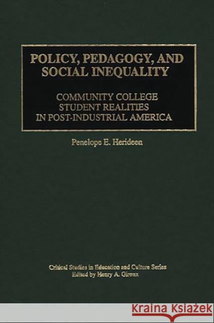 Policy, Pedagogy, and Social Inequality: Community College Student Realities in Post-Industrial America Herideen, Penelope E. 9780897895934 Bergin & Garvey