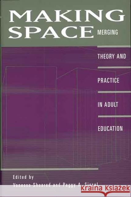 Making Space: Merging Theory and Practice in Adult Education Sheared, Vanessa 9780897896009 Bergin & Garvey