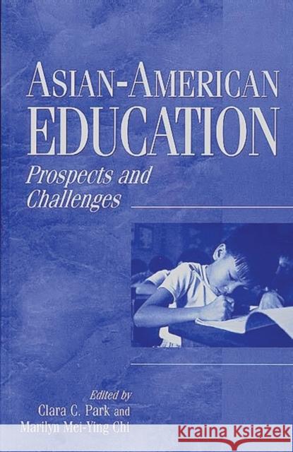 Asian-American Education: Prospects and Challenges Clara C. Park Marilyn Mei-Ying Chi 9780897896023 Bergin & Garvey