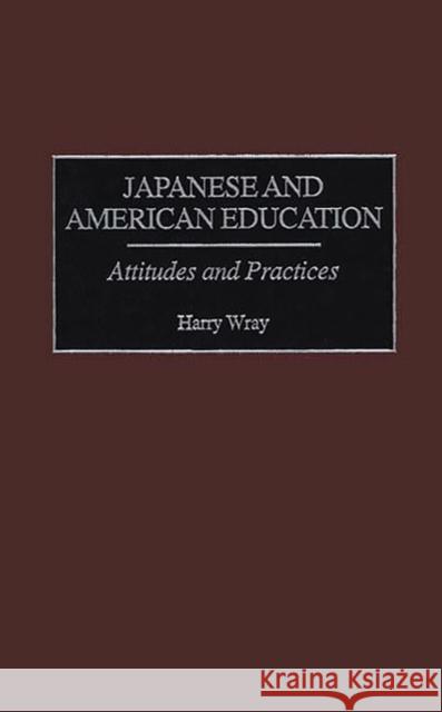 Japanese and American Education: Attitudes and Practices Wray, Harry 9780897896528 Bergin & Garvey