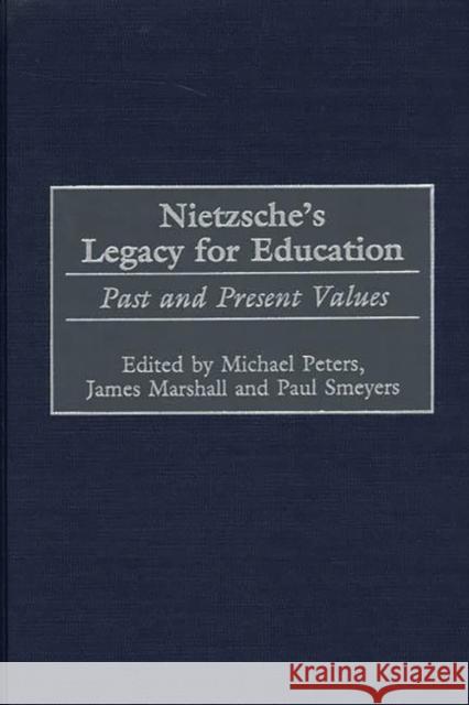 Nietzsche's Legacy for Education: Past and Present Values Marshall, James 9780897896566 Bergin & Garvey