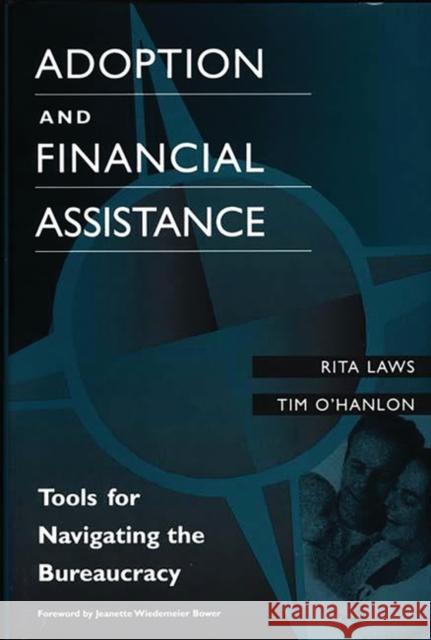 Adoption and Financial Assistance: Tools for Navigating the Bureaucracy Laws, Rita 9780897896689 Bergin & Garvey