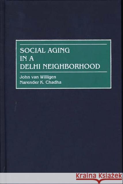 Social Aging in a Delhi Neighborhood John Va Narender Chada Narender K. Chadha 9780897896757 Bergin & Garvey