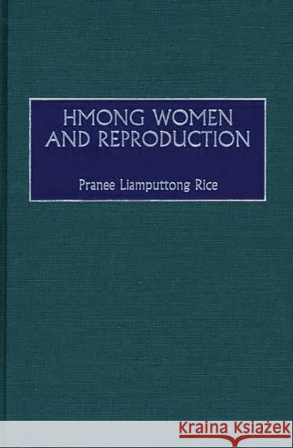 Hmong Women and Reproduction Pranee Liamputtong Rice Pranee Liamputtong 9780897896795 Bergin & Garvey