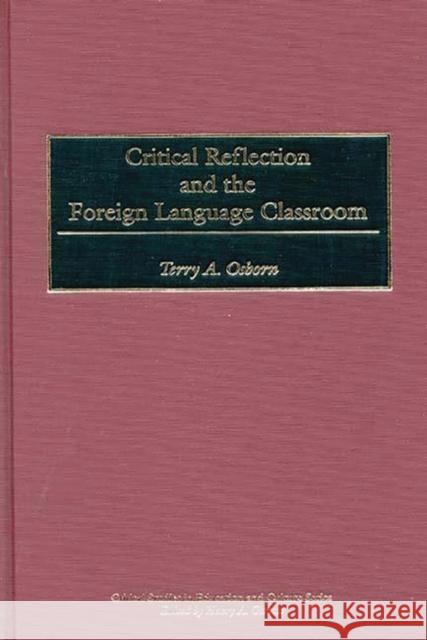Critical Reflection and the Foreign Language Classroom Terry A. Osborn 9780897896818