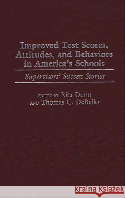 Improved Test Scores, Attitudes, and Behaviors in America's Schools: Supervisors' Success Stories Debello, Thomas C. 9780897896870 Bergin & Garvey