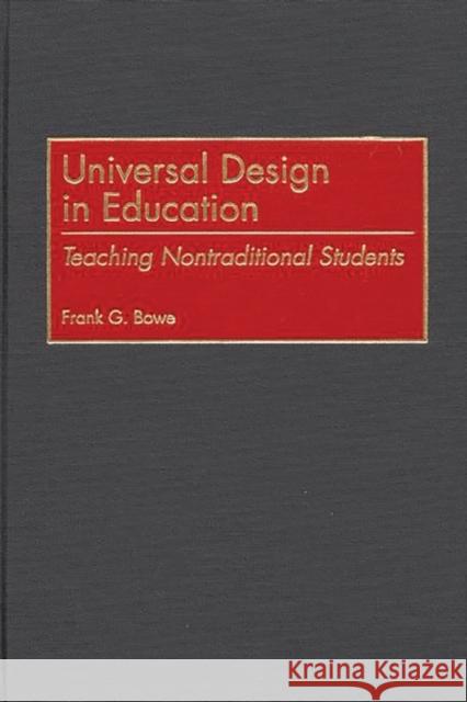 Universal Design in Education: Teaching Nontraditional Students Bowe, Frank G. 9780897896887