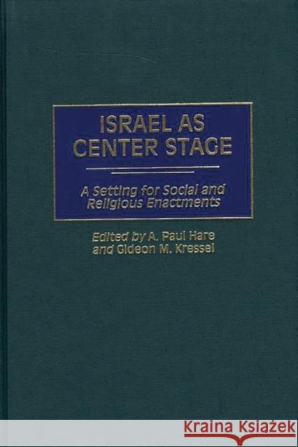 Israel as Center Stage: A Setting for Social and Religious Enactments Hare, A. Paul 9780897896962 Bergin & Garvey