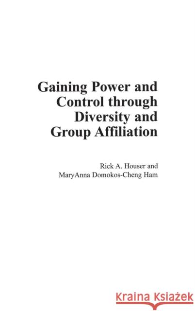 Gaining Power and Control Through Diversity and Group Affiliation Houser, Rick 9780897896979