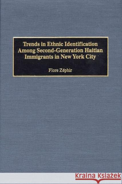 Trends in Ethnic Identification Among Second-Generation Haitian Immigrants in New York City Flore Zephir 9780897897013