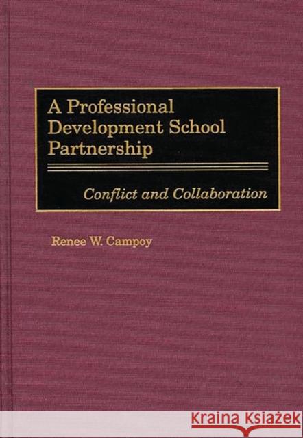 A Professional Development School Partnership: Conflict and Collaboration Campoy, Renee W. 9780897897051