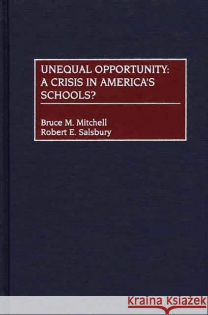 Unequal Opportunity: A Crisis in America's Schools? Mitchell, Bruce 9780897897204 Bergin & Garvey