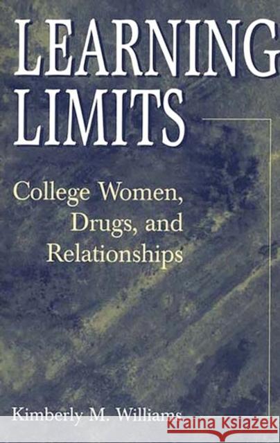 Learning Limits: College Women, Drugs, and Relationships Williams, Kimberly M. 9780897897419 Bergin & Garvey