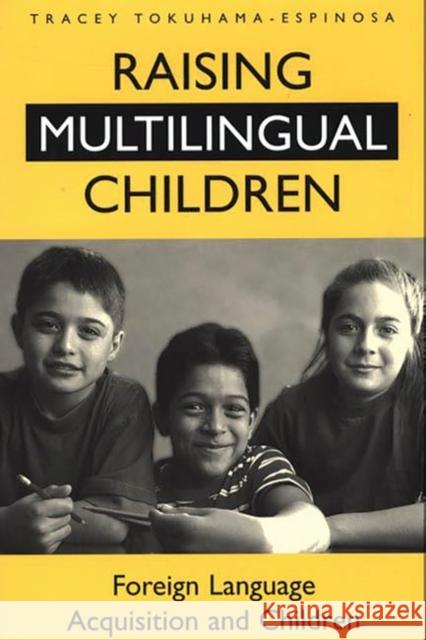 Raising Multilingual Children: Foreign Language Acquisition and Children Tokuhama-Espinosa, Tracey 9780897897501 Bergin & Garvey