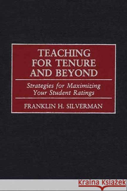 Teaching for Tenure and Beyond: Strategies for Maximizing Your Student Ratings Silverman, Franklin H. 9780897897570 Bergin & Garvey