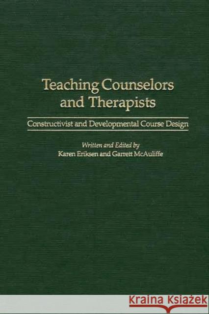 Teaching Counselors and Therapists: Constructivist and Developmental Course Design Eriksen, Karen 9780897897952