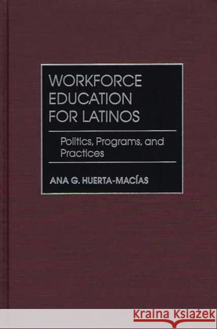 Workforce Education for Latinos: Politics, Programs, and Practices Huerta-Macias, Ana G. 9780897898089 Bergin & Garvey