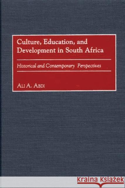Culture, Education, and Development in South Africa: Historical and Contemporary Perspectives Abdi, Ali A. 9780897898157 Bergin & Garvey