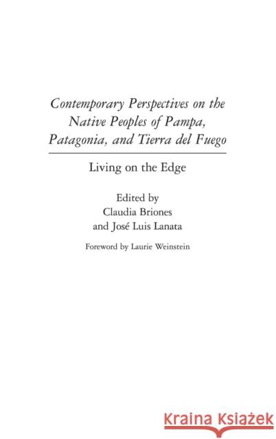 Contemporary Perspectives on the Native Peoples of Pampa, Patagonia, and Tierra del Fuego: Living on the Edge Briones, Claudia 9780897898300 Bergin & Garvey