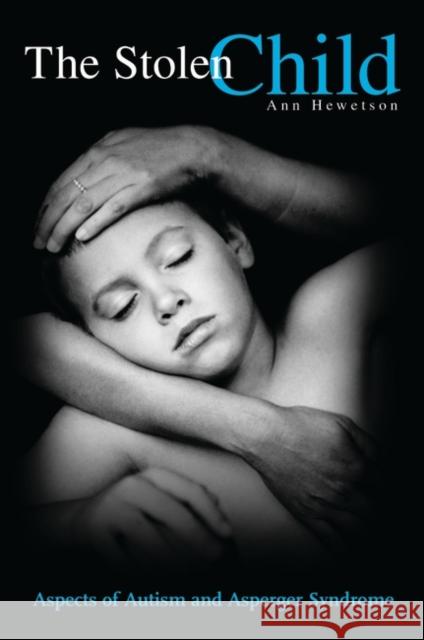 The Stolen Child: Aspects of Autism and Asperger Syndrome Hewetson, Ann 9780897898447 Bergin & Garvey