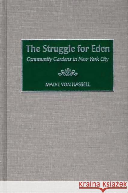 The Struggle for Eden: Community Gardens in New York City Von Hassell, Malve 9780897898584 Bergin & Garvey