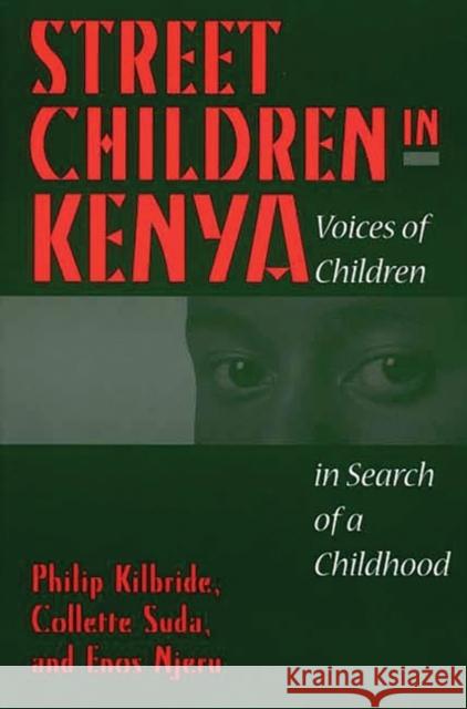 Street Children in Kenya: Voices of Children in Search of a Childhood Kilbride, Philip L. 9780897898621 Bergin & Garvey