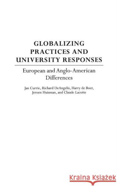 Globalizing Practices and University Responses: European and Anglo-American Differences Currie, Jan 9780897898683 Praeger Publishers