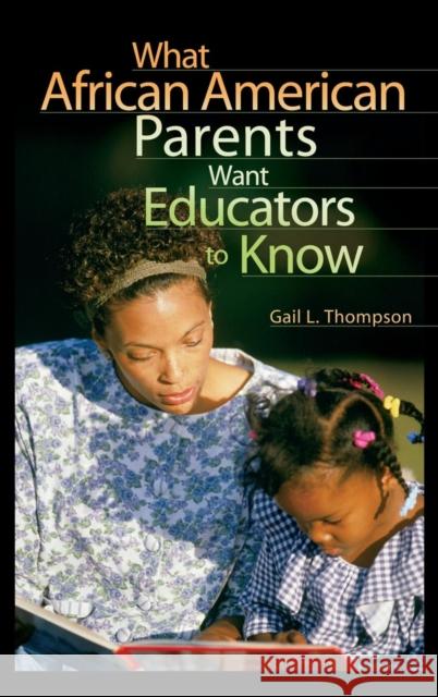 What African American Parents Want Educators to Know Gail L. Thompson 9780897898935