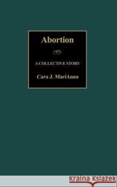 Abortion: A Collective Story Marianna, Cara 9780897898997 Praeger Publishers