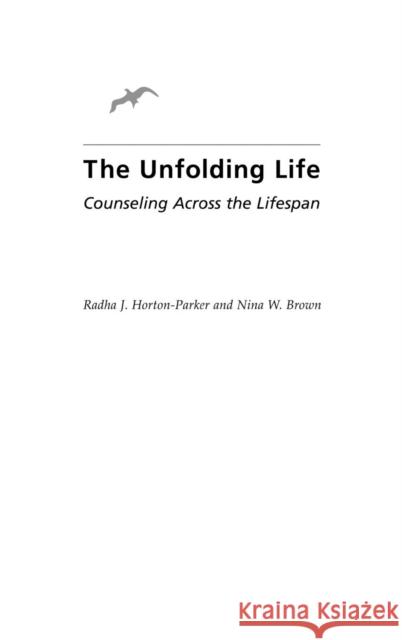 The Unfolding Life: Counseling Across the Lifespan Horton-Parker, Radha J. 9780897899154 Bergin & Garvey