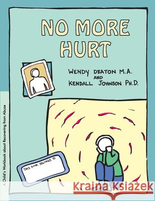Grow: No More Hurt: A Child's Workbook about Recovering from Abuse Wendy Deaton Kendall Johnson Kendall Johnson 9780897930833 Hunter House