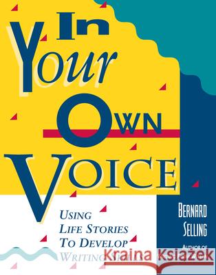 In Your Own Voice: Using Life Stories to Develop Writing Skills Selling, Bernard 9780897931274 Hunter House Publishers