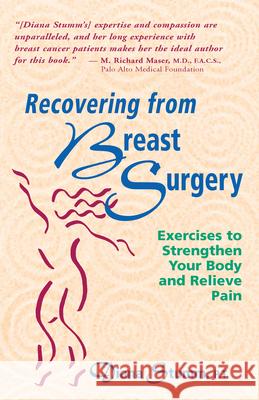 Recovering from Breast Surgery: Exercises to Strengthen Your Body and Relieve Pain Stumm, Diana 9780897931809 Hunter House Publishers