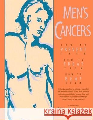 Men's Cancers: How to Prevent Them, How to Treat Them, How to Beat Them Haylock, Pamela J. 9780897932660 Hunter House Publishers