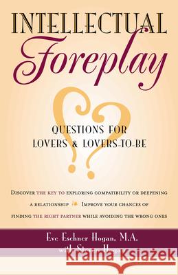 Intellectual Foreplay: A Book of Questions for Lovers and Lovers-To-Be Eve Eschner Hogan Steven Hogan 9780897932776 Hunter House Publishers