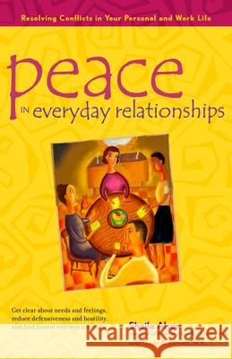 Peace in Everyday Relationships: Resolving Conflicts in Your Personal and Work Life Alson, Sheila 9780897933520 Hunter House Publishers