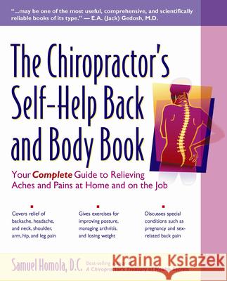 The Chiropractor's Self-Help Back and Body Book: Your Complete Guide to Relieving Aches and Pains at Home and on the Job Samuel Homola 9780897933766 Hunter House Publishers