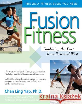 Fusion Fitness: Combining the Best from East and West Chan Ling Yap Stephanie Cook 9780897933780 Hunter House
