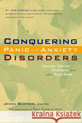 Conquering Panic and Anxiety Disorders: Success Stories, Strategies, and Other Good News Jenna Glatzer Paul Foxman 9780897933810 Hunter House Publishers