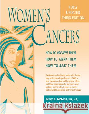 Women's Cancers: How to Prevent Them, How to Treat Them, How to Beat Them Kerry Anne McGinn Pamela J. Haylock Pamela J. Haylock 9780897933872 
