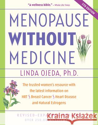 Menopause Without Medicine: The Trusted Women's Resource with the Latest Information on Hrt, Breast Cancer, Heart Disease, and Natural Estrogens Linda Ojeda 9780897934053 Hunter House Publishers