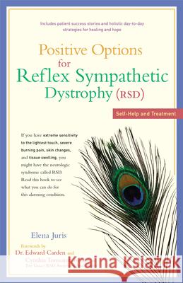 Positive Options for Reflex Sympathetic Dystrophy (RSD): Self-Help and Treatment Elena Juris Edward Carden Cynthia Toussaint 9780897934367 Hunter House Publishers