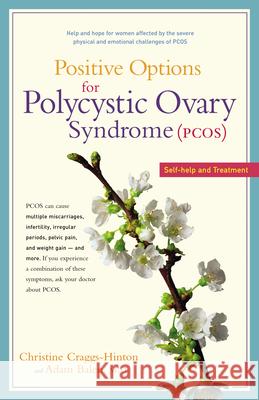Positive Options for Polycystic Ovary Syndrome (Pcos): Self-Help and Treatment Christine Craggs-Hinton Adam Balen Christine Craggs-Hinton 9780897934374 Hunter House