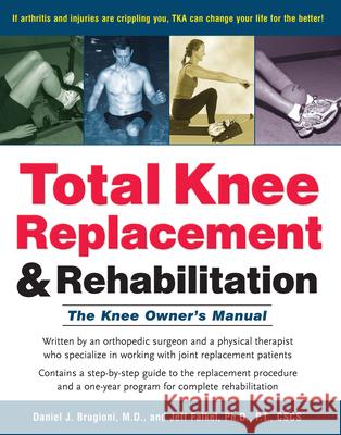 Total Knee Replacement and Rehabilitation: The Knee Owner's Manual Brugioni, Daniel J. 9780897934398 Hunter House Publishers