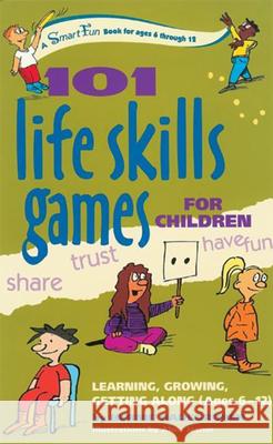 101 Life Skills Games for Children: Learning, Growing, Getting Along (Ages 6-12) Bernie Badegruber 9780897934428 Hunter House Publishers