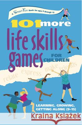101 More Life Skills Games for Children: Learning, Growing, Getting Along (Ages 9-15) Bernie Badegruber 9780897934435 Hunter House Publishers