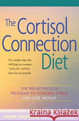 The Cortisol Connection Diet: The Breakthrough Program to Control Stress and Lose Weight Shawn Talbott Heidi Skolnik 9780897934503 Hunter House