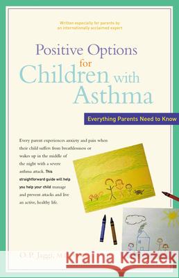 Positive Options for Children with Asthma: Everything Parents Need to Know O. P. Jaggi 9780897934534 Hunter House Publishers