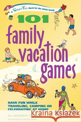 101 Family Vacation Games: Have Fun While Traveling, Camping, or Celebrating at Home Shando Varda Valerie James 9780897934626 Hunter House