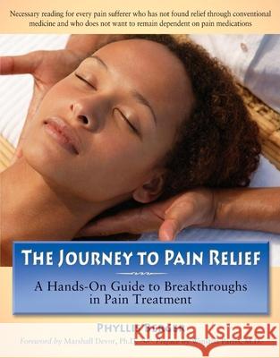 The Journey to Pain Relief: A Hands-On Guide to Breakthroughs in Pain Treatment Phyllis Berger 9780897934695 Hunter House Publishers